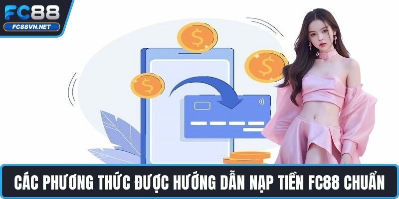 Các phương thức được hướng dẫn nạp tiền FC88 chuẩn xác