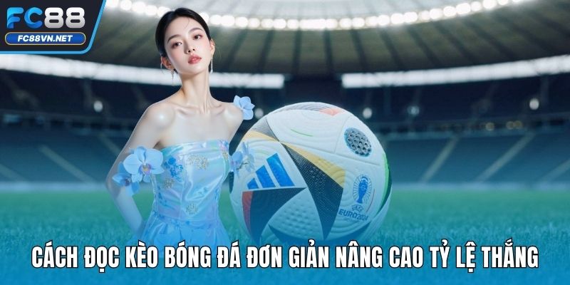 Cách Đọc Kèo Bóng Đá | Hướng Dẫn Phân Tích Tỷ Lệ Hiệu Quả