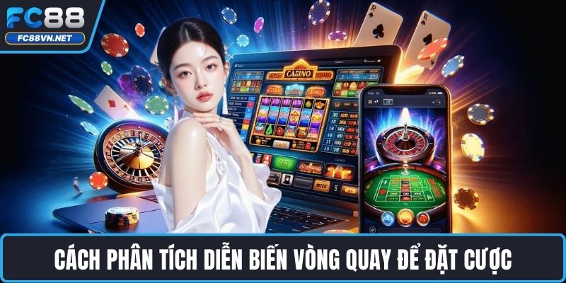 Cách phân tích diễn biến vòng quay để đặt cược