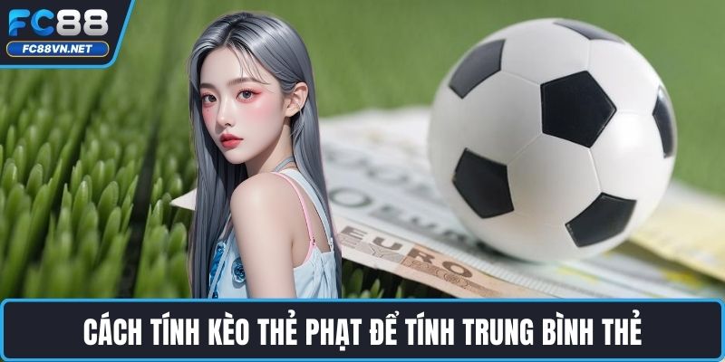 Cách tính kèo thẻ phạt để tính trung bình thẻ