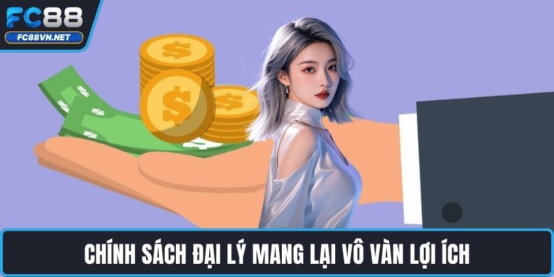Chính sách đại lý mang lại vô vàn lợi ích
