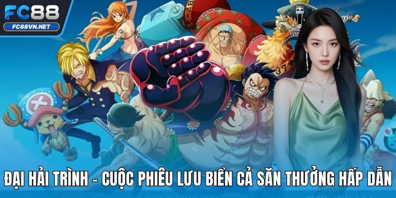 Đại Hải Trình FC88 | Bí Quyết Chơi Game Phiêu Lưu Thắng Lớn
