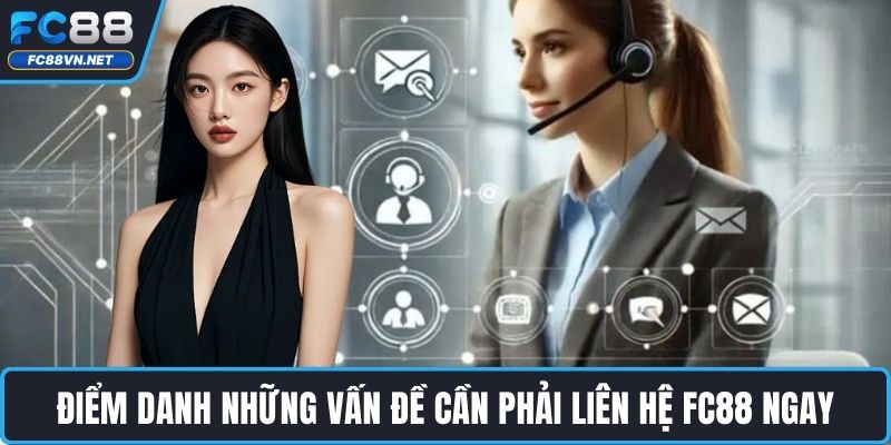 Điểm danh những vấn đề cần phải liên hệ FC88 ngay