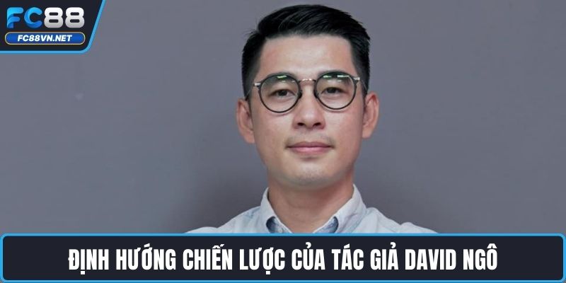 Định hướng chiến lược của tác giả David Ngô