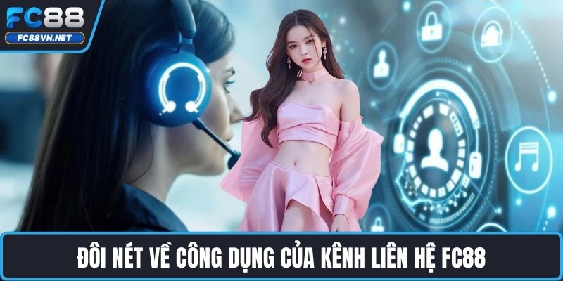 Đôi nét về công dụng của kênh liên hệ FC88