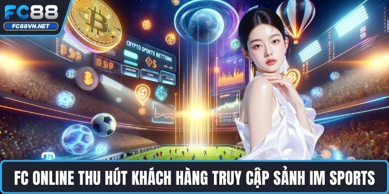 FC online thu hút khách hàng truy cập sảnh IM Sports