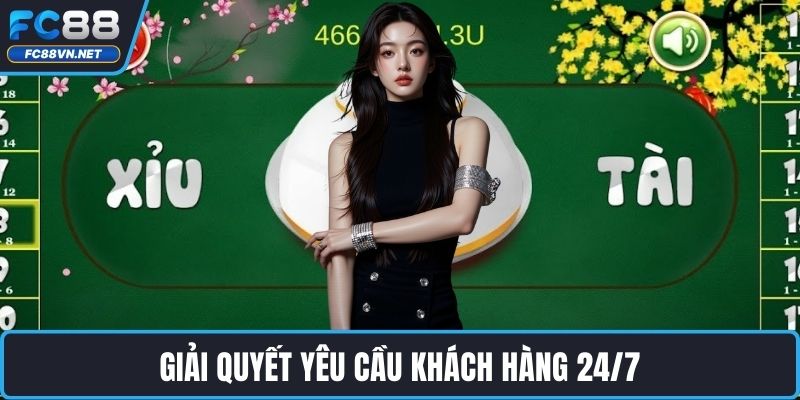 Giải quyết yêu cầu khách hàng 24/7