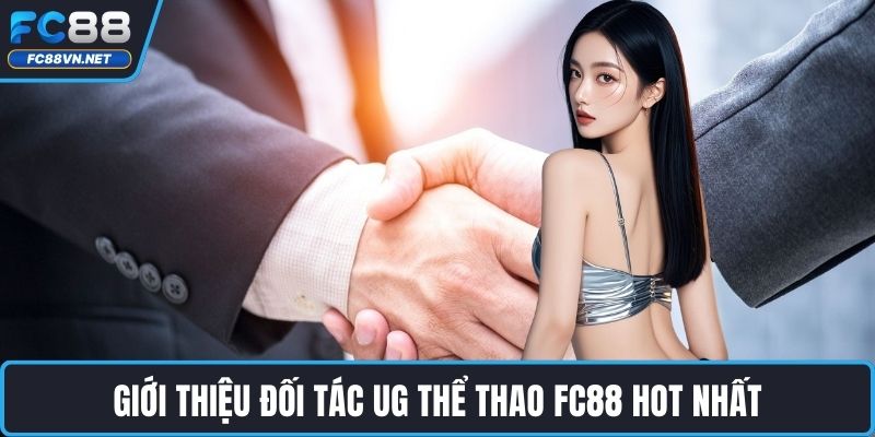 Giới thiệu đối tác UG thể thao FC88 hot nhất Giới thiệu đối tác UG thể thao FC88 hot nhất