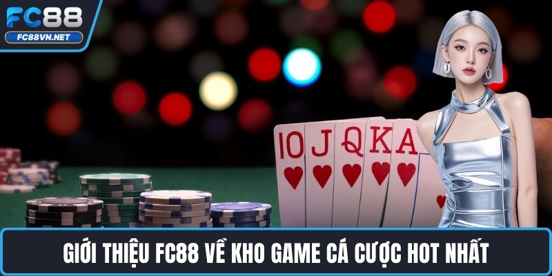 Giới thiệu FC88 về kho game cá cược hot nhất