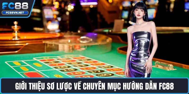 Giới thiệu sơ lược về chuyên mục hướng dẫn FC88
