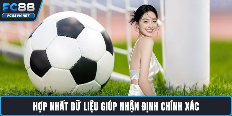 Hợp nhất dữ liệu giúp nhận định chính xác