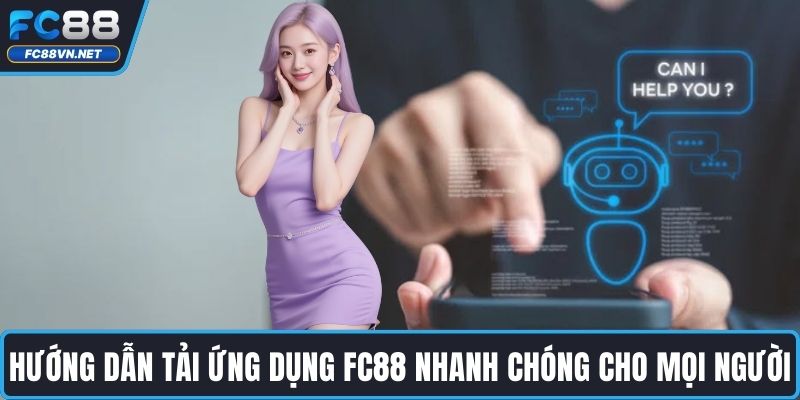 Hướng dẫn tải ứng dụng FC88 nhanh chóng cho mọi người