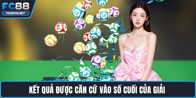 Kết quả được căn cứ vào số cuối của giải Kết quả được căn cứ vào số cuối của giải