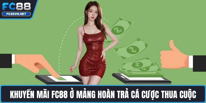 Khuyến mãi FC88 ở mảng hoàn trả cá cược thua cuộc