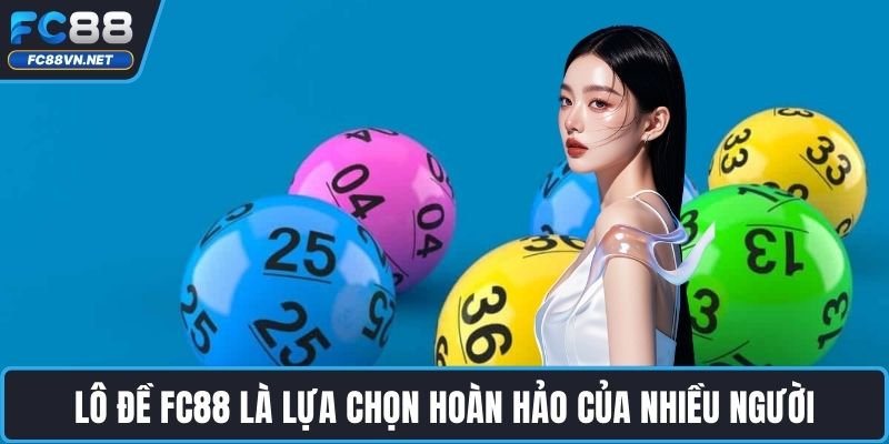 Lô đề FC88 là lựa chọn hoàn hảo của nhiều người
