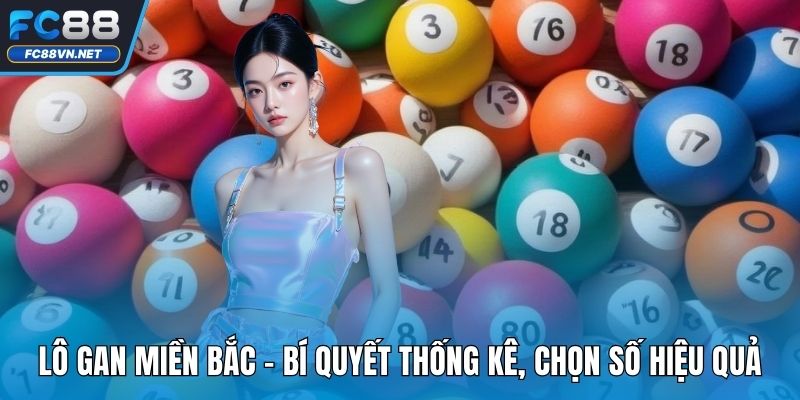 Lô Gan Miền Bắc | Kinh Nghiệm Phân Tích Số Liệu Hiệu Quả