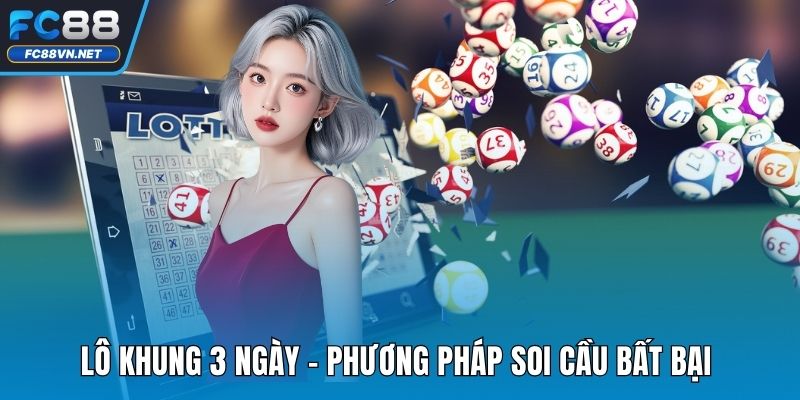 Lô Khung 3 Ngày | Chiến Thuật Soi Cầu Chuẩn, Hiệu Quả Cao