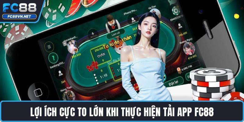 Lợi ích cực to lớn khi thực hiện tải app FC88