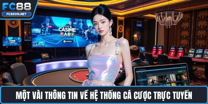 Một vài thông tin về hệ thống cá cược trực tuyến