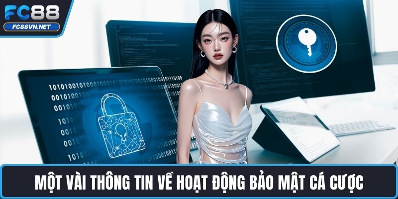 Một vài thông tin về hoạt động bảo mật cá cược