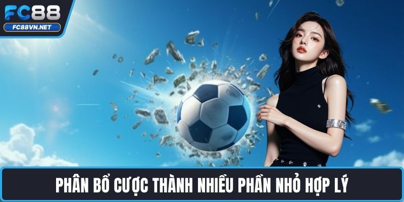 Phân bổ cược thành nhiều phần nhỏ hợp lý