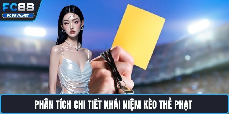 Phân tích chi tiết khái niệm kèo thẻ phạt 