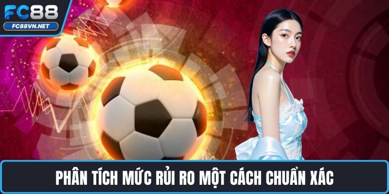 Phân tích mức rủi ro một cách chuẩn xác