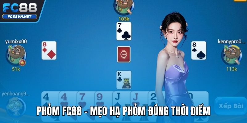 Phỏm FC88 | Mẹo Chơi Phỏm Hiệu Quả Tăng Tỷ Lệ Thắng 2025