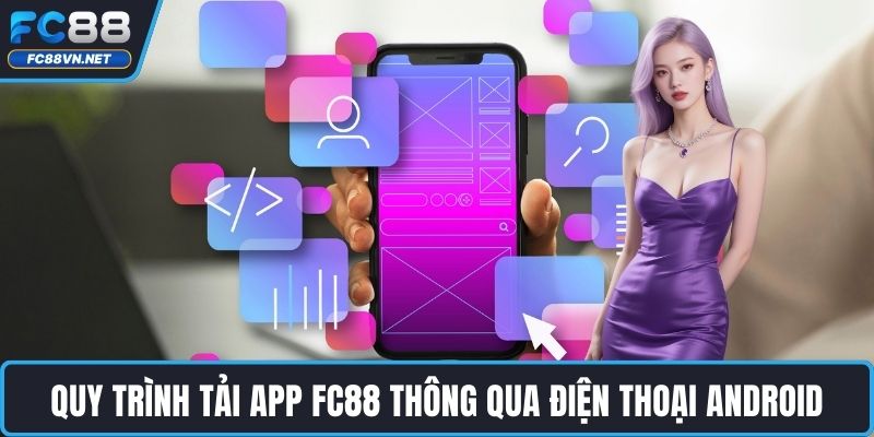 Quy trình tải app FC88 thông qua điện thoại Android