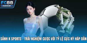 Sảnh K Sports FC88 - Trải Nghiệm Tỷ Lệ Kèo Cực Kỳ Hấp Dẫn