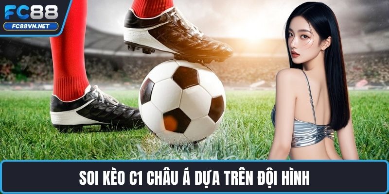 Soi kèo C1 Châu Á dựa trên đội hình Soi kèo C1 Châu Á dựa trên đội hình