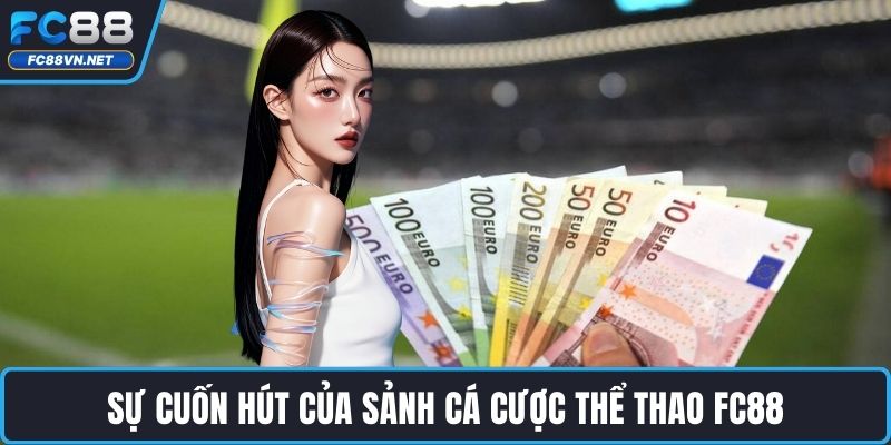 Sự cuốn hút của sảnh cá cược thể thao FC88 Sự cuốn hút của sảnh cá cược thể thao FC88