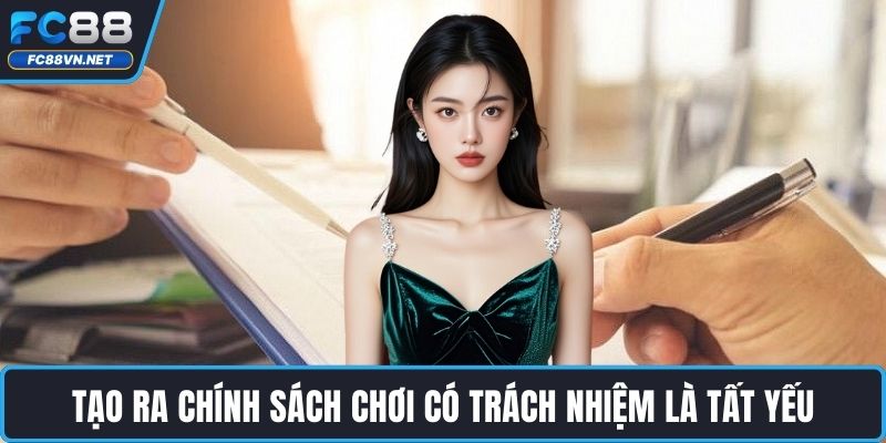 Tạo ra chính sách chơi có trách nhiệm là tất yếu