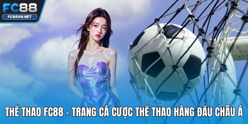 Thể Thao FC88 - Trang Cá Cược Thể Thao Hàng Đầu Châu Á