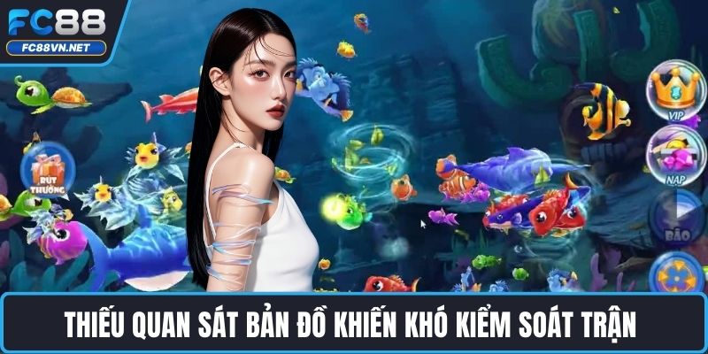 Thiếu quan sát bản đồ khiến khó kiểm soát trận Thiếu quan sát bản đồ khiến khó kiểm soát trận