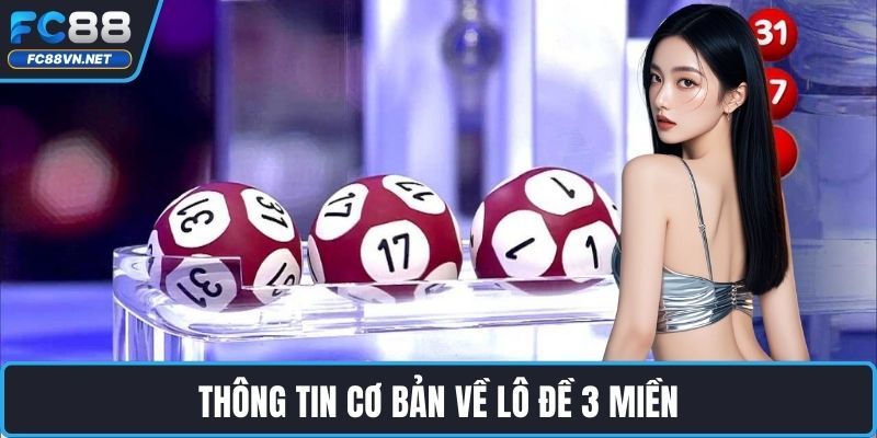 Thông tin cơ bản về lô đề 3 miền Thông tin cơ bản về lô đề 3 miền