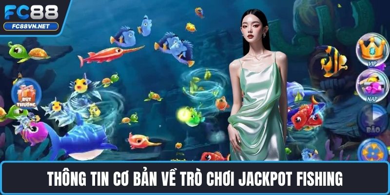 Thông tin cơ bản về trò chơi jackpot fishing Thông tin cơ bản về trò chơi jackpot fishing