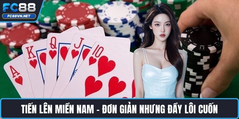 Tiến Lên Miền Nam - đơn giản nhưng đầy lôi cuốn Tiến Lên Miền Nam - đơn giản nhưng đầy lôi cuốn