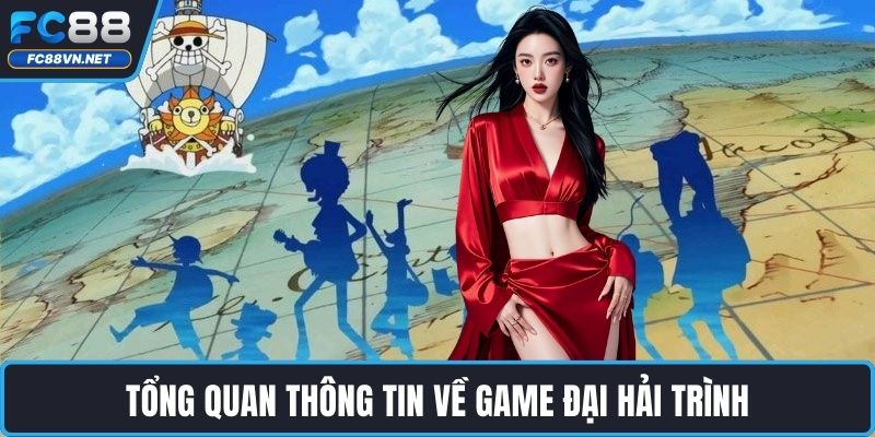 Tổng quan thông tin về game đại hải trình