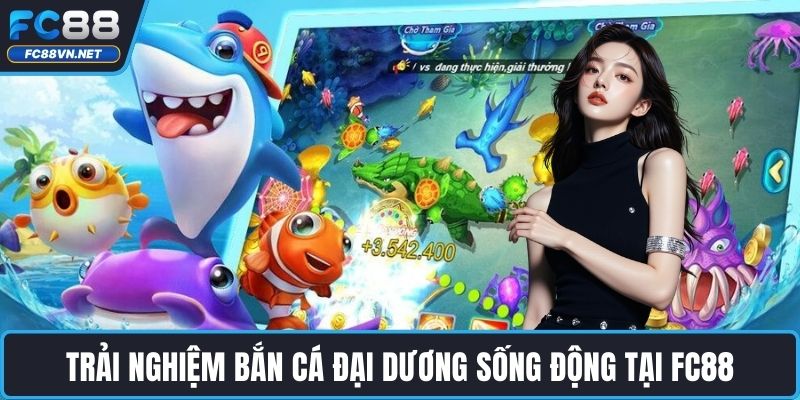 Trải nghiệm bắn cá đại dương sống động tại FC88