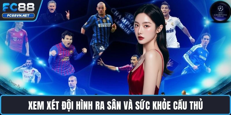 Xem xét đội hình ra sân và sức khỏe cầu thủ Xem xét đội hình ra sân và sức khỏe cầu thủ